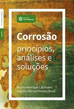 Corrosão:: princípios, análises e soluções, do autor Bruno Henrique Lattmann; Klayton Marcel Prestes Alves