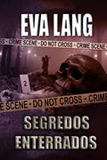 Ler Segredos enterrados (A Série Enterrado Livro 2), do autor Eva Lang Ler Segredos enterrados (A Série Enterrado Livro 2), do autor Eva Lang