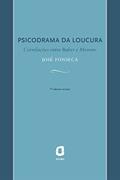Ler Psicodrama da loucura: Correlações entre Buber e Moreno, do autor José Fonseca