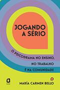 Ler Jogando a sério: O psicodrama no ensino, no trabalho e na comunidade, do autor María Carmen Bello Ler Jogando a sério: O psicodrama no ensino, no trabalho e na comunidade, do autor María Carmen Bello