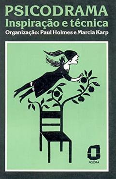 Psicodrama: inspiração e técnica, do autor Paul Holmes; Marcia Karp