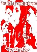 Ler Vomitos de Um Depravado, do autor Diego Magalhães