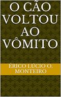 Ler O Cão Voltou ao Vômito, do autor Érico Lúcio O. Monteiro