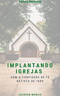 Ler Implantando Igrejas : Com a Confissão de Fé de Batista de 1689, do autor Jackson Morais Ler Implantando Igrejas : Com a Confissão de Fé de Batista de 1689, do autor Jackson Morais