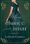 Ler Uma Chance Para Amar (Os Brimley Livro 1), do autor Letícia Gomes