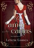 Ler Um Amor Entre Cartas (Os Brimley Livro 4), do autor Letícia Gomes Ler Um Amor Entre Cartas (Os Brimley Livro 4), do autor Letícia Gomes
