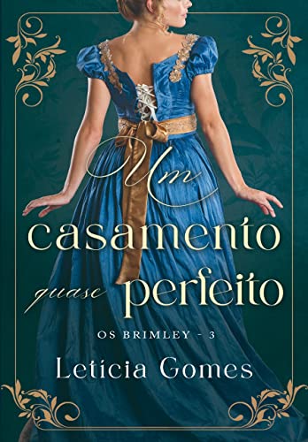 Ler Um Casamento Quase Perfeito (Os Brimley Livro 3), do autor Letícia Gomes