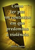 Ler Como Ter Paz Em Contextos Em Que Predomina A Violência, do autor Silvio Dutra