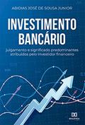 Ler Investimento bancário: julgamento e significado predominantes atribuídos pelo investidor financeiro, do autor Abidias José de Sousa Junior