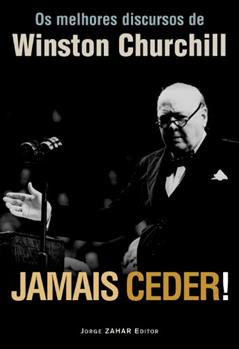 Jamais Ceder!. Os Melhores Discursos De Winston Churchill, do autor Winston S. Churchill