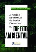 Ler A Função Normativa do Poder Executivo no Direito Ambiental, do autor Frederico José Gervásio Aburachid Ler A Função Normativa do Poder Executivo no Direito Ambiental, do autor Frederico José Gervásio Aburachid