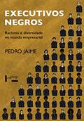 Ler Executivos Negros: Racismo e Diversidade no Mundo Empresarial, do autor Pedro Jaime Ler Executivos Negros: Racismo e Diversidade no Mundo Empresarial, do autor Pedro Jaime