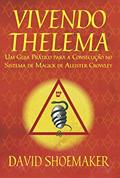 Ler Vivendo Thelema: Um Guia Prático para a Consecução No Sistema de Magick de Aleister Crowley, do autor David Shoemaker Ler Vivendo Thelema: Um Guia Prático para a Consecução No Sistema de Magick de Aleister Crowley, do autor David Shoemaker