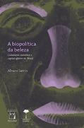 Ler A biopolítica da beleza: Cidadania cosmética e capital afetivo no Brasil, do autor Álvaro Jarrín