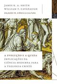 Ler A evolução e a queda: Implicações da ciência moderna para a teologia cristã, do autor James K.A. Smith; William T. Cavanaugh
