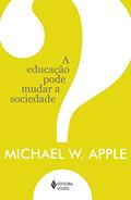 Ler A educação pode mudar a sociedade?, do autor Michael W. Apple