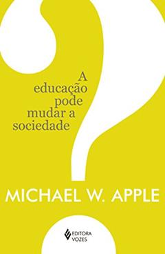 A educação pode mudar a sociedade?, do autor Michael W. Apple