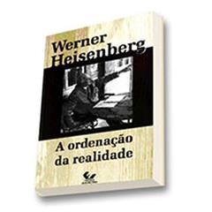 A Ordenação da Realidade, do autor Werner Heisenberg
