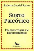 Ler Surto psicótico: FRAGMENTOS DE UM ESQUIZOFRÊNICO, do autor Roberto Gabriel Soares Ler Surto psicótico: FRAGMENTOS DE UM ESQUIZOFRÊNICO, do autor Roberto Gabriel Soares