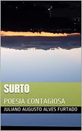 Ler SURTO: POESIA CONTAGIOSA, do autor Juliano Augusto Alves Furtado