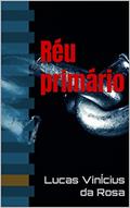 Ler Réu primário, do autor Lucas VinÍcius da Rosa Ler Réu primário, do autor Lucas VinÍcius da Rosa