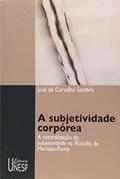 Ler A subjetividade corpórea: A naturalização da subjetividade na filosofia de Merleau-Ponty, do autor José de Carvalho Sombra Ler A subjetividade corpórea: A naturalização da subjetividade na filosofia de Merleau-Ponty, do autor José de Carvalho Sombra