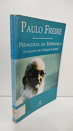 Pedagogia da Esperança - Um Reencontro com a Pedagogia do Oprimido, do autor Paulo Freire