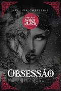 Ler Obsessão (Trilogia Wolf Black Livro 1), do autor Mellisa Christine Ler Obsessão (Trilogia Wolf Black Livro 1), do autor Mellisa Christine