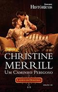 Ler Um Caminho Perigoso (Harlequin Históricos Livro 108), do autor Christine Merril