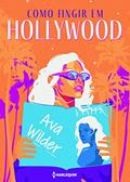 Ler Como fingir em Hollywood, do autor Ava Wilder