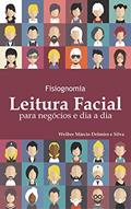 Ler Fisiognomia: Leitura Facial para Negócios e Dia a Dia, do autor Welber Márcio Delmiro e Silva