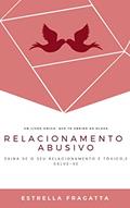 Ler Relacionamento Abusivo: Saiba se o seu relacionamento é tóxico, e salve-se, do autor Estrella Fragatta Ler Relacionamento Abusivo: Saiba se o seu relacionamento é tóxico, e salve-se, do autor Estrella Fragatta