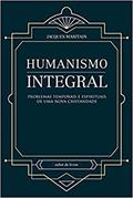 Ler Humanismo Integral - Problemas Temporais e Espirituais de uma Nova Cristandade, do autor Jacques Maritain Ler Humanismo Integral - Problemas Temporais e Espirituais de uma Nova Cristandade, do autor Jacques Maritain