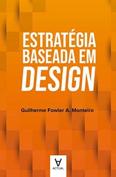 Estratégia Baseada em Design, do autor Guilherme Fowler A. Monteiro