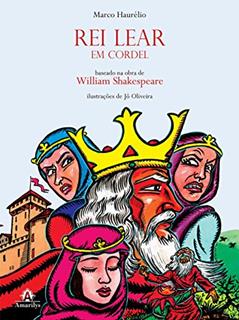 Rei Lear em cordel: Baseado na obra de William Shakespeare, do autor Marco Haurélio; William Shakespeare