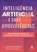 Ler Inteligência artificial e suas ambivalências: Uma abordagem social dos benefícios, riscos e desafios da IA, do autor Godo Rodolfo Goemann Jr.