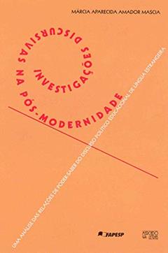 Investigações Discursivas na Pós-modernidade: uma Análise das Relações de Poder-saber do Discurso Político Educacional de Língua Estrangeira, do autor Márcia Aparecida Amador Mascia