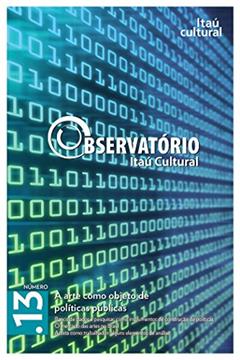 Revista Observatório Itaú Cultural - N° 13: A Arte como Objeto de Políticas Públicas, do autor Ana Angélica; Ana Letícia Fialho; Dilma Fabri Marão Pichoner; Francisco Alembert; George Kornis; Ilana Seltzer Goldstein; Isaura