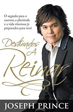Destinados a Reinar, do autor Joseph Prince