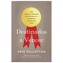 Destinados a Vencer - Kris Vallotton, do autor Kris Vallotton