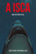 Ler A isca: Uma história real, do autor João Pedro Portinari Leão