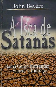 A Isca de Satanás - Ed. de 10º Aniversário, do autor John Bevere