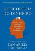 Ler A psicologia do dinheiro: Como tomar decisões financeiras mais inteligentes, do autor Dan Ariely; Jeff Kreisler