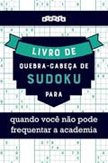 Ler Livro de quebra-cabeças de Sudoku para quando você não pode frequentar a academia (Portuguese Edition), do autor Riddler Books Ler Livro de quebra-cabeças de Sudoku para quando você não pode frequentar a academia (Portuguese Edition), do autor Riddler Books