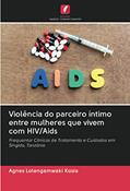 Ler Violência do parceiro íntimo entre mulheres que vivem com HIV/Aids: Frequentar Clínicas de Tratamento e Cuidados em Singida, Tanzânia, do autor Agnes Lotangamwaki Kosia Ler Violência do parceiro íntimo entre mulheres que vivem com HIV/Aids: Frequentar Clínicas de Tratamento e Cuidados em Singida, Tanzânia, do autor Agnes Lotangamwaki Kosia