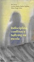 Ler Indisciplina, Conflitos e Bullying na Escola, do autor Joe Garcia; Luciene Regina Paulino Tognetta; Telma Pileggi Vinha