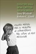 Ler Disciplina sem gritos nem surras, do autor Jerry Wyckoff; Barbara C. Unell Ler Disciplina sem gritos nem surras, do autor Jerry Wyckoff; Barbara C. Unell