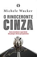 Ler O rinoceronte cinza: Como reconhecer e agir diante dos perigos óbvios que ignoramos, do autor Michele Wucker Ler O rinoceronte cinza: Como reconhecer e agir diante dos perigos óbvios que ignoramos, do autor Michele Wucker