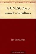 Ler A UNESCO e o mundo da cultura, do autor Ely Guimarães