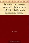Ler Educação: um tesouro a descobrir; relatório para a UNESCO da Comissão Internacional sobre Educação para o Século XXI, do autor UNESCO Ler Educação: um tesouro a descobrir; relatório para a UNESCO da Comissão Internacional sobre Educação para o Século XXI, do autor UNESCO